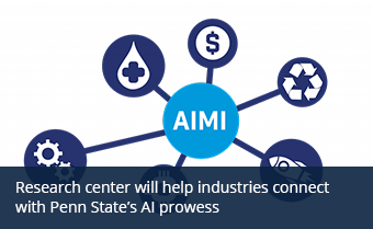 Research center will help industries connect with Penn State’s AI prowess